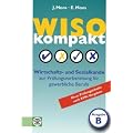 WISO kompakt: Ausgabe B � Wirtschafts- und Sozialkunde zur Pr�fungsvorbereitung f�r gewerbliche Berufe