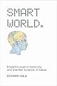 Smart World: Breakthrough Creativity and the New Science of Ideas