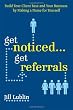Get Noticed... Get Referrals: Build Your Client Base and Your Business by Making a Name For Yourself
