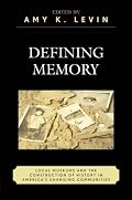 Defining Memory: Local Museums and the Construction of History in America's Changing Communities (American Association for State and Local History Book Series)
