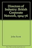 Directors of industry : the British corporate network 1904-76