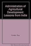 The administration of agricultural development : lessons from India