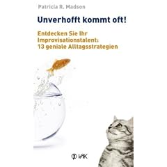 Unverhofft kommt oft!: Entdecken Sie Ihr Improvisationstalent: 13 geniale Alltagsstrategien