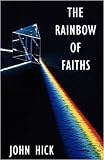 The rainbow of faiths : critical dialogues on religious pluralism