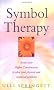 Symbol Therapy: Use Your Inner Wisdom to Solve Your Physical and Emotional Problems