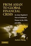 From Asian to global financial crisis : an Asian regulator's view of unfettered finance in the 1990s and 2000s