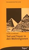 Tod und Trauer in den Weltreligionen - Georg Schwikart