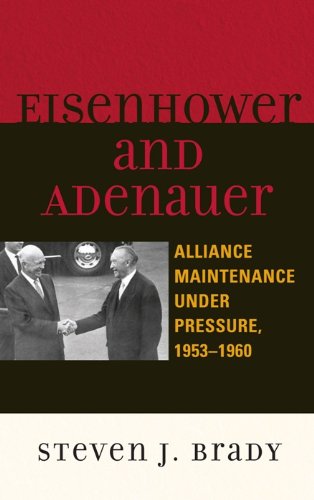 Eisenhower and Adenauer: Alliance Maintenance under Pressure, 1953-1960 (The Harvard Cold War Studies Book Series)
