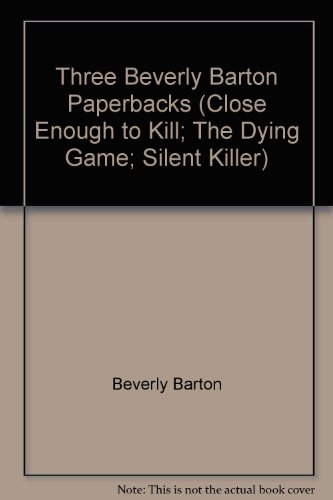 Three Beverly Barton Paperbacks (Close Enough to Kill; The Dying Game; Silent Killer)