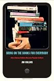 Bring on the Books for Everybody: How Literary Culture Became Popular Culture