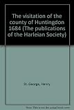 The visitation of the county of Huntingdon 1684