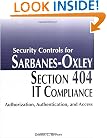 Security Controls for Sarbanes-Oxley Section 404 IT Compliance: Authorization, Authentication, and Access