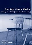 The Way Class Works: Readings on School, Family, and the Economy