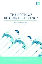 The Myth of Resource Efficiency: The Jevons Paradox (Earthscan Research Editions)