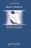 Iran`s World: Breaking Out of the Mountain Fortress