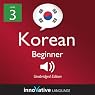Learn Korean with Innovative Language's Proven Language System - Level 3: Beginner Korean Learn Korean with Innovative Language's Proven Language System - Level 3: Beginner Korean