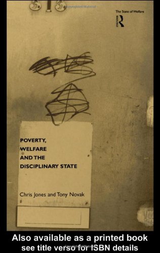 Poverty, Welfare and the Disciplinary State (The State of Welfare)