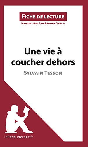 Une vie à coucher dehors de Sylvain Tesson (Fiche de lecture): Résumé complet et analyse détaillée de l'oeuvre (French Edition)