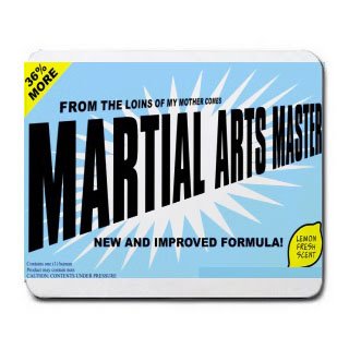 FROM THE LOINS OF MY MOTHER COMES MARTIAL ARTS MASTER Mousepad