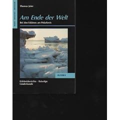 Jeier am Ende der Welt bei den Eskimos am Polarkreis , M�nchen Frederking u. Thaler, 1989., 221 Seiten, Bilder, Softcover,