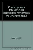 Contemporary international relations : frameworks for understanding