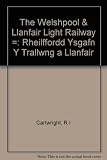 The Welshpool & Llanfair Light Railway = Rheilffordd Ysgafn Y Trallwng a Llanfair