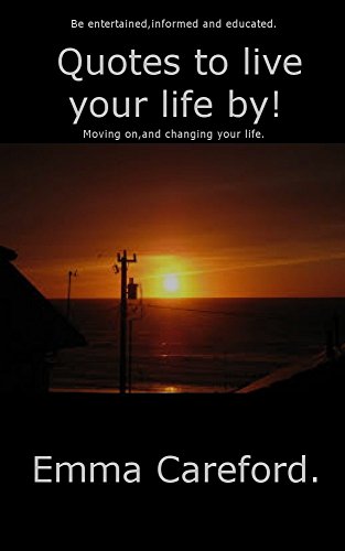 Quotes to live your life by. Volume 2: Quotations:Moving on and change in your life.