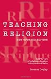 Teaching religion : sixty years of religious education in England and Wales
