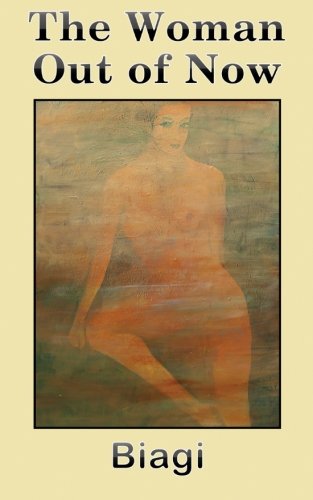 The Woman Out of Now, by Biagi The Woman Out of Now, by Biagi