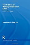The Politics of Heritage Tourism in China: A View from Lijiang (Routledge Contemporary China Series)