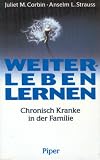Weiterleben lernen - Chronisch Kranke in der Familie - Juliet M Corbin, Anselm L Strauss
