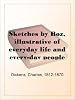 Sketches by Boz, illustrative of everyday life and every-day people