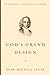 God's Grand Design: The Theological Vision of Jonathan Edwards