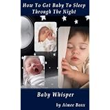 Baby Whisper - How To Get Baby To Sleep Through The Night