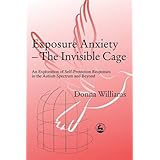 exposure anxiety the invisible cage an exploration of self protection responses in the autism spectrum and