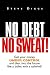 No Debt No Sweat ! (Get Your Money Under Control and Blast into the Future Like a Bul...