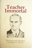 Teacher Immortal: the Enduring Influence of Wilson C. Morris