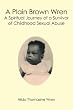 A Plain Brown Wren: A Spiritual Journey of a Survivor of Childhood Sexual Abuse
