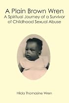 A Plain Brown Wren: A Spiritual Journey of a Survivor of Childhood Sexual Abuse