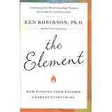 The Element: How Finding Your Passion Changes Everything