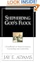 Shepherding God's Flock: A Handbook on Pastoral Ministry, Counseling and Leadership