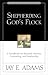 Shepherding God's Flock: A Handbook on Pastoral Ministry, Counseling and Leadership