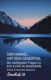 Der Himmel hat kein Gegenteil: Die wichtigsten Fragen zu Ein Kurs in Wundern - Gloria Wapnick, Kenneth Wapnick