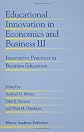Educational Innovation in Economics and Business III: Innovative Practices in Business Education (Educational Innovation in Economics and Business)