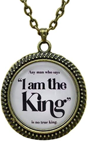 Any Man Who Says I Am the King is No True King Necklace