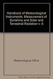 Handbook of meteorological instruments. Vol.6, Measurement of sunshine and solar and terrestrial radiation