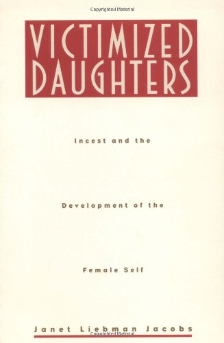 Victimized Daughters: Incest and the Development of the Female Self Book Image