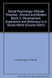 Social psychology : development, experience and behaviour in a social world. Block 5, Attitude theories : ancient and modern. Unit 17/18, Changing attitudes