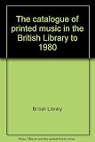 The catalogue of printed music in the British Library to 1980