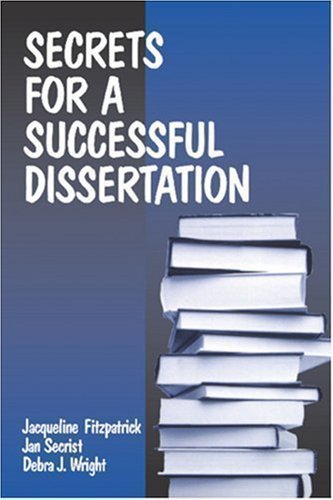 Secrets for a Successful Dissertation by Fitzpatrick, Jacqueline, Secrist, Jan, Wright, Debra published by Sage Publications, Inc (1998)
